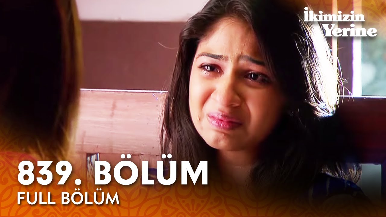 İkimizin Yerine Hint Dizisi | 839. B&ouml;l&uuml;m