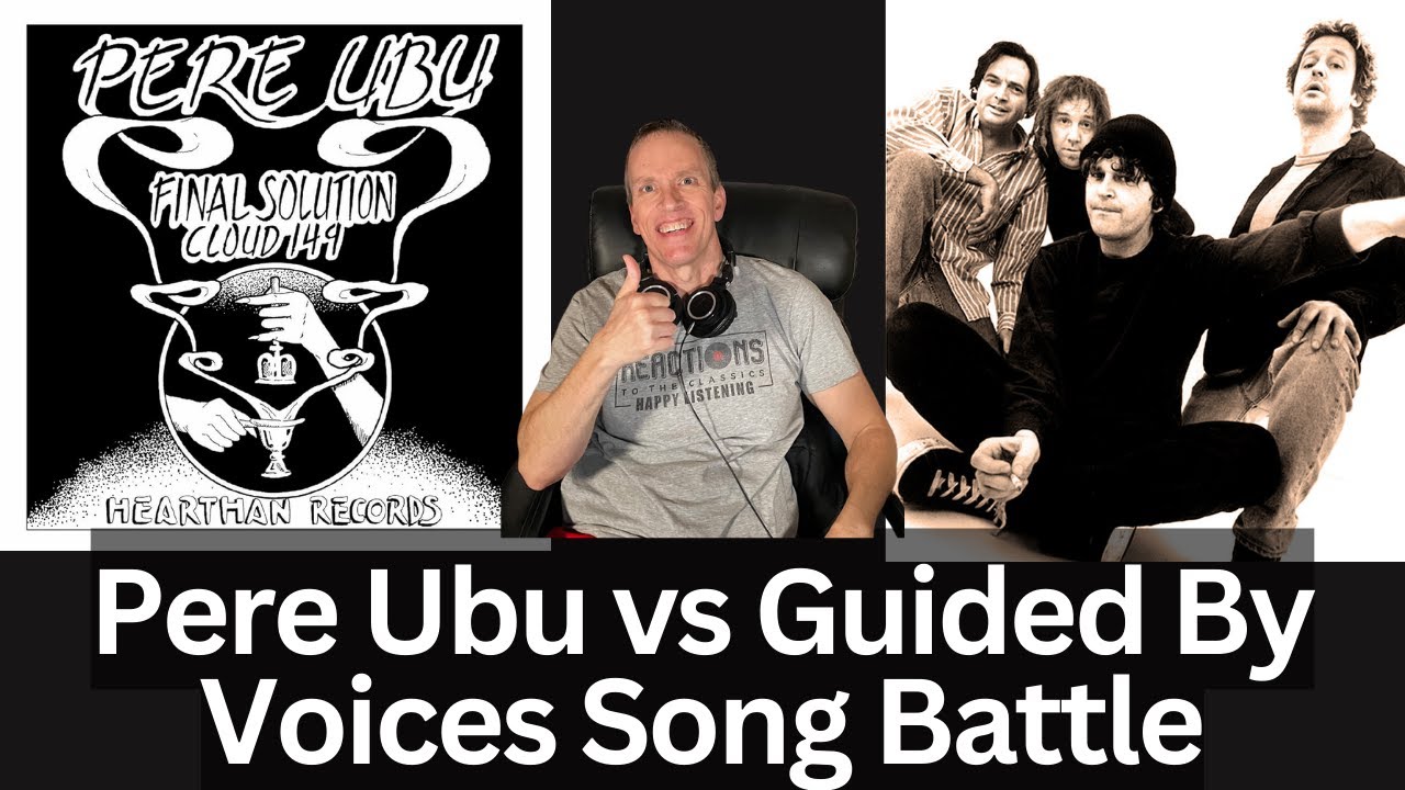 Reaction to Pere Ubu - Final Solution vs Guided By Voices  - Hot Freaks Song Battle!