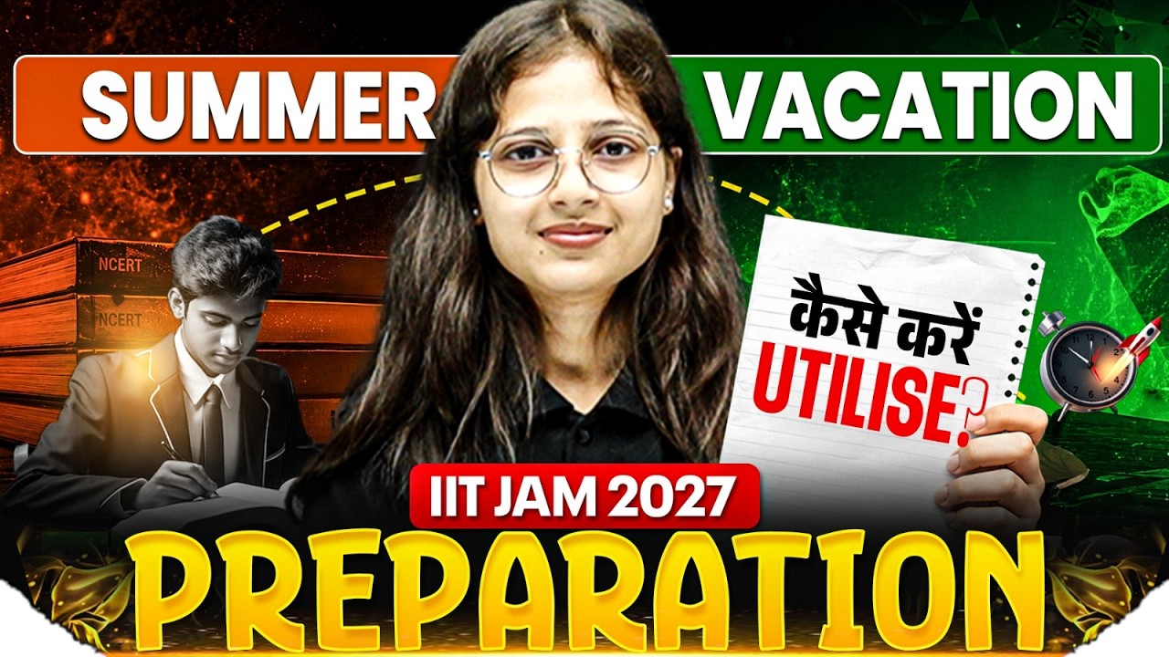 How to Utilize Summer Vacation for IIT JAM 2027 Preparation | Complete Roadmap
