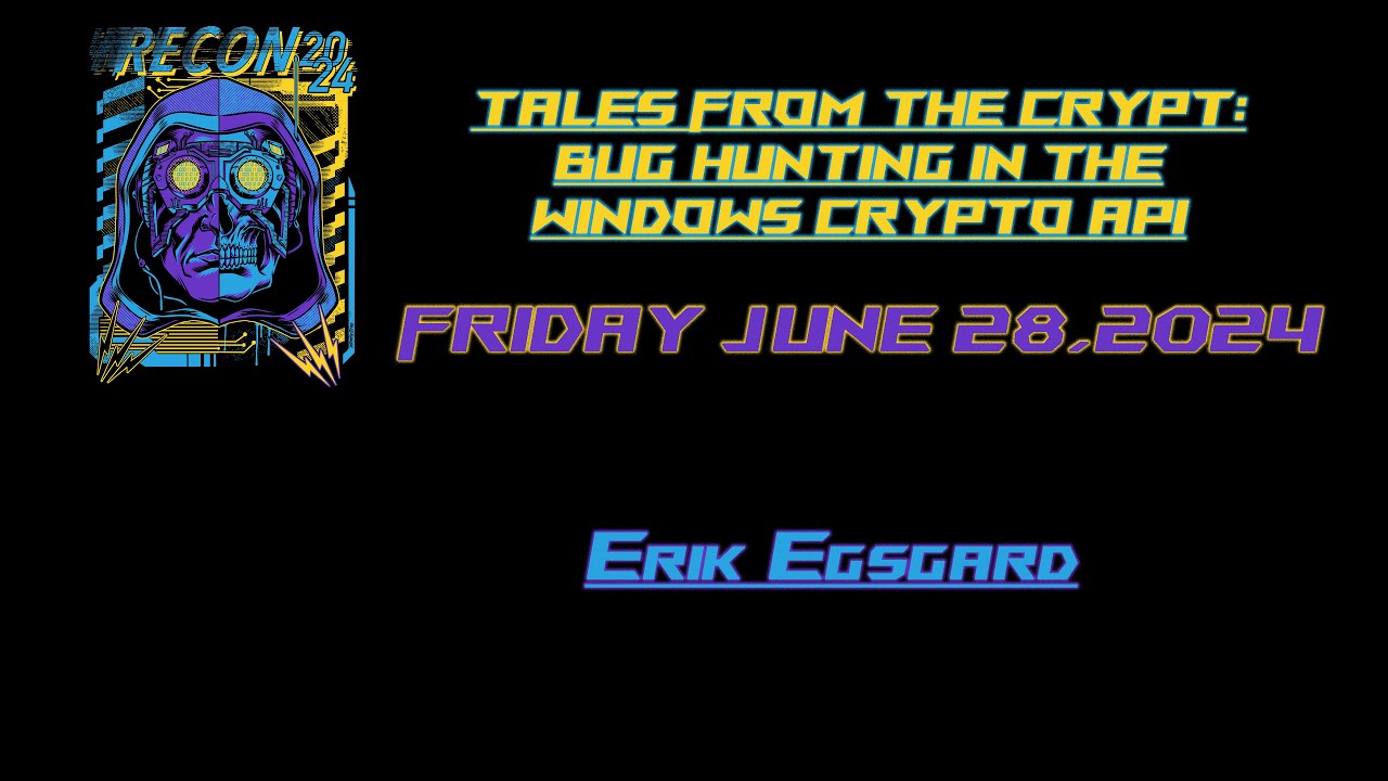 Recon 2024 - Erik Egsgard_ Tales From The Crypt Bug Hunting in the Windows CryptoAPI