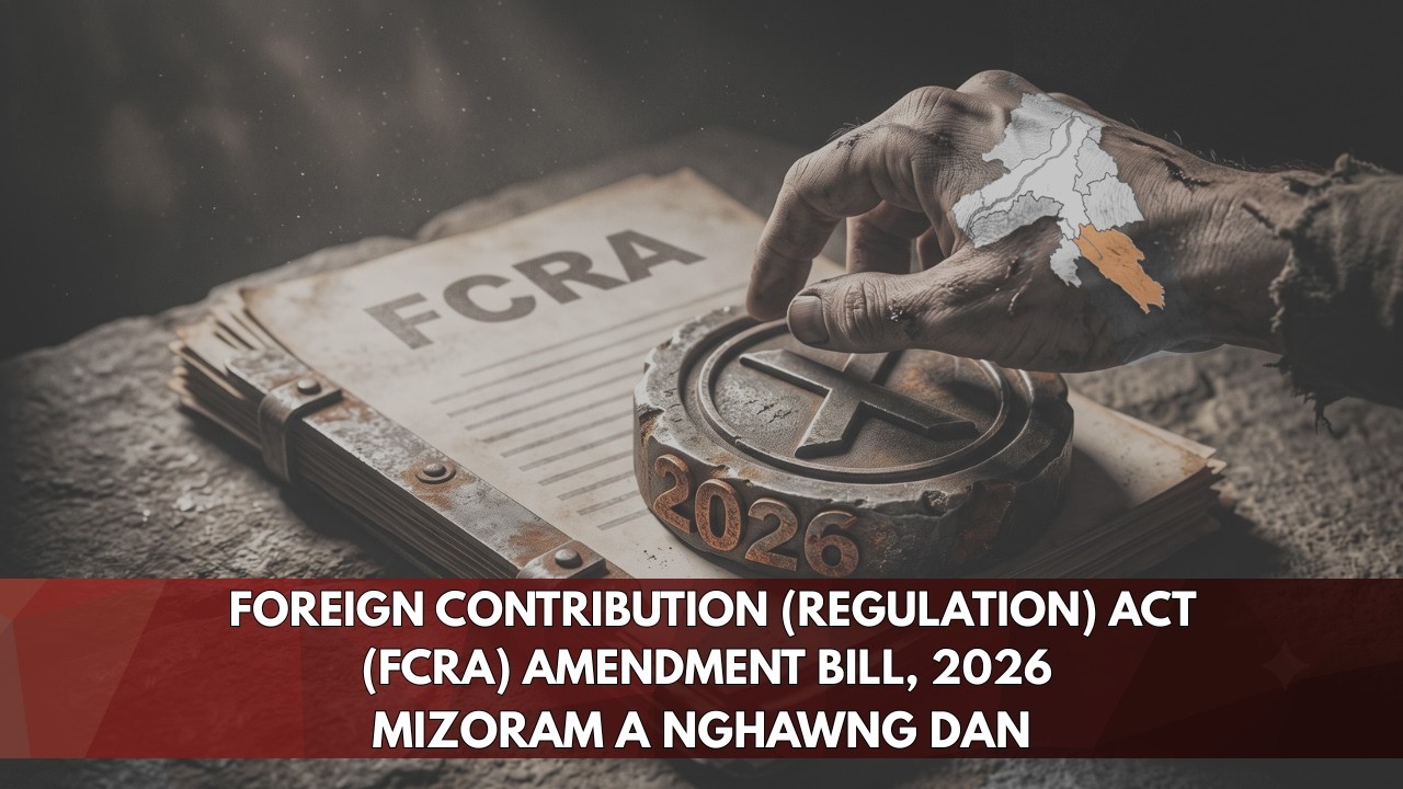 FCRA AMENDMENT BILL 2026 | MIZORAM A NGHAWNG DAN