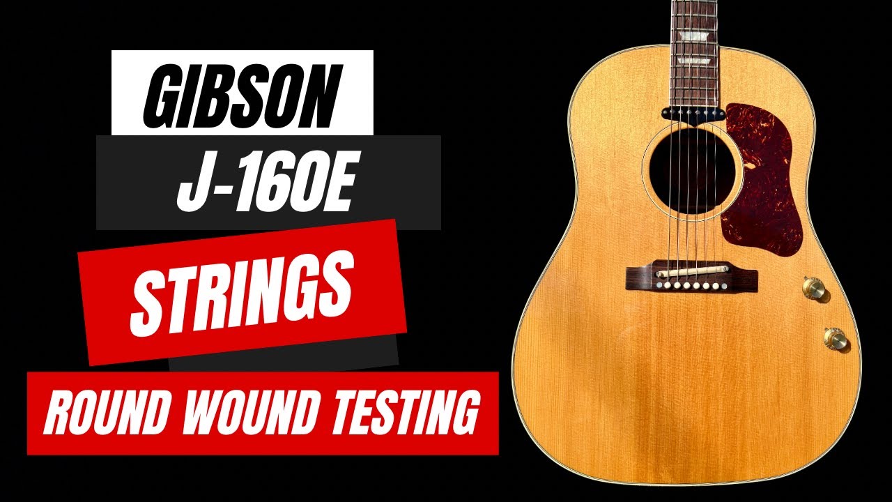 Gibson J-160e Round Wound String Testing