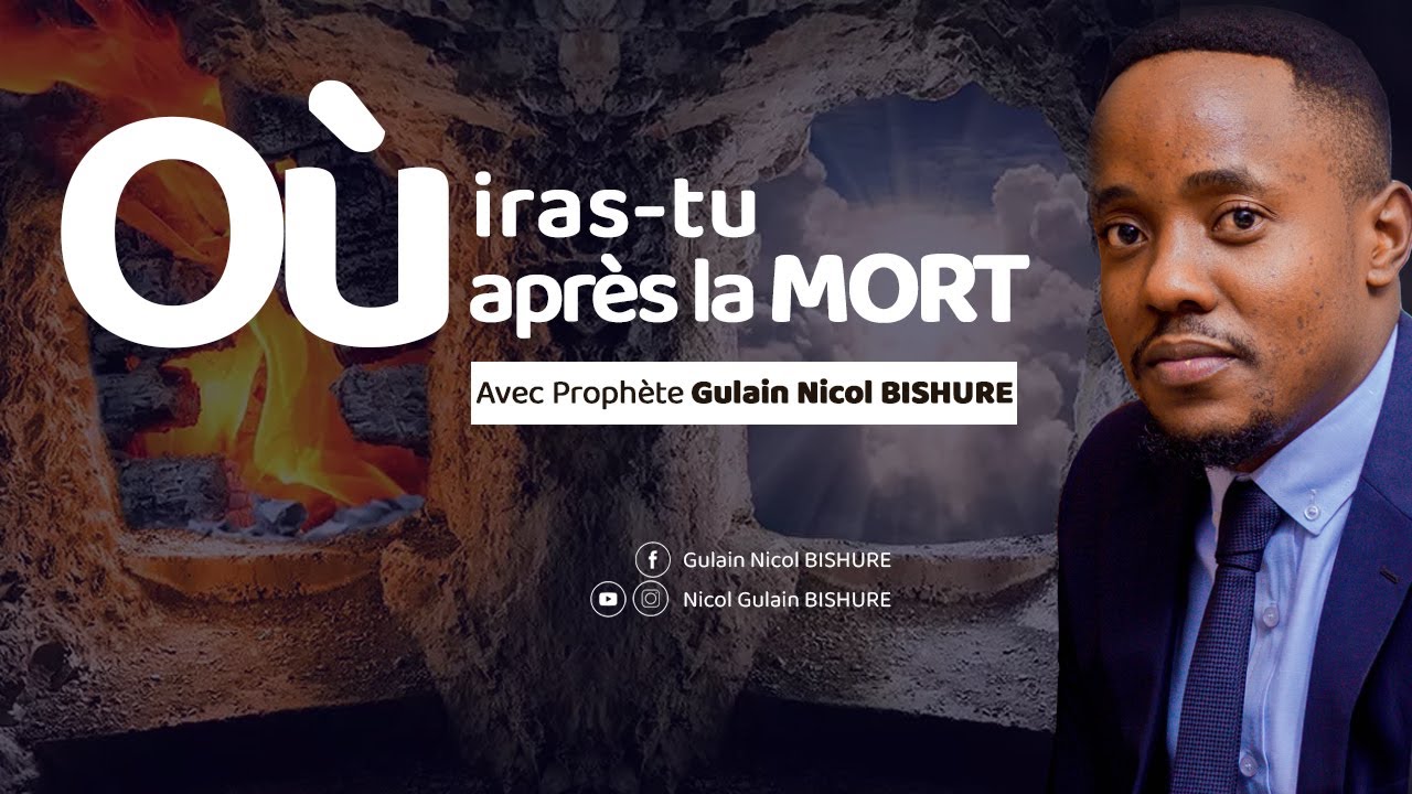0U IRAS TU APRES TA MORT? || PAR PROPHETE NICOL GULAIN BISHURE