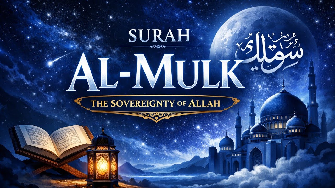 Surah Al-Mulk | The Quranic Chapter of Sovereignty and Power