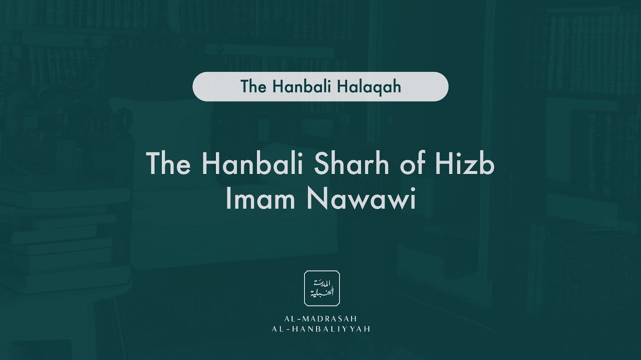 The Hanbali Sharh of Hizb Imam Nawawi - The Hanbali Halaqah - Shaykh Yusuf bin Sadiq al Hanbali