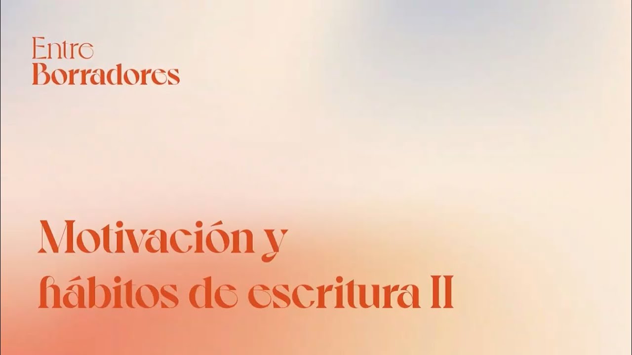 Entre Borradores | CAP 2 · Hábitos de escritura: cómo crearlos y mantenerlos