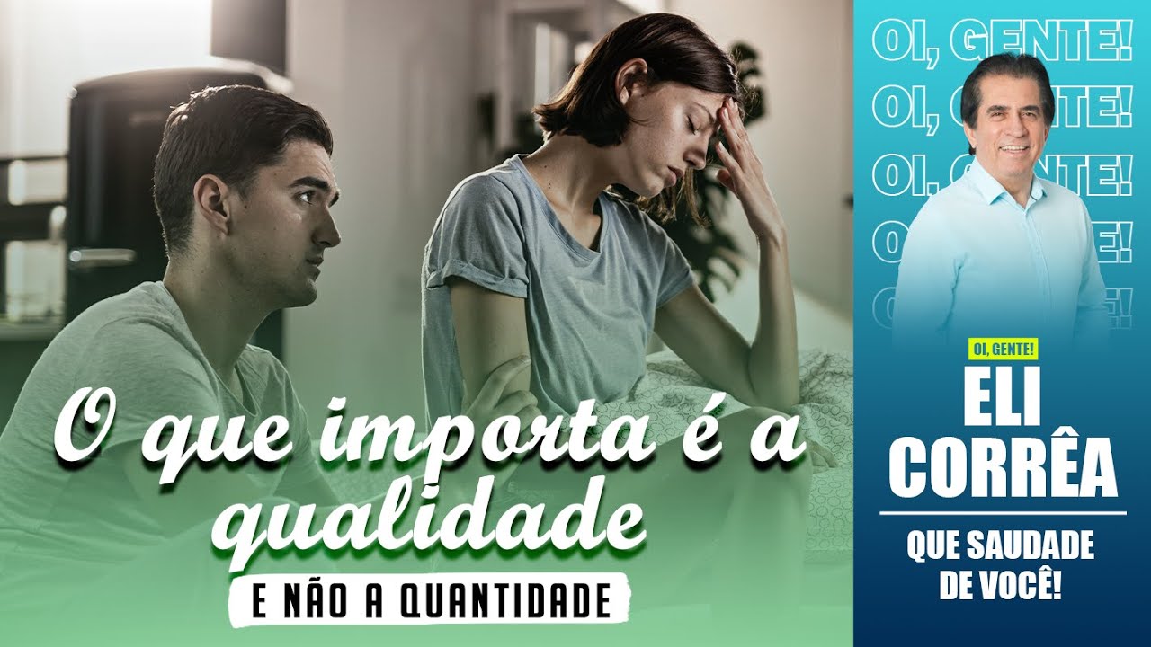 O que importa é a qualidade e não a quantidade | Eli Corrêa Oficial |
