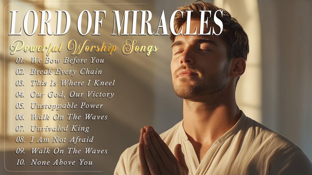Lord of Miracles | Powerful Christian Songs 2025 to Strengthen Your Faith