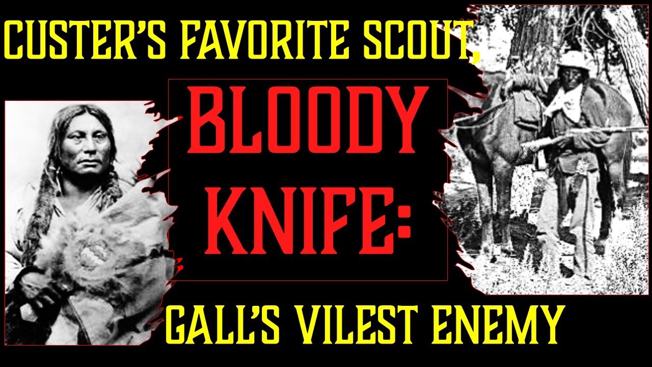 Custer's 7th: Bloody Knife Part I: Custer's Favorite Scout, Gall's Vilest Enemy