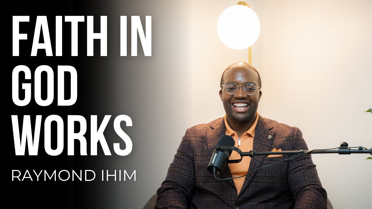 Raymond Ihim Shares How Faith Works In A Marriage & Practical Steps to Walk in Faith Everyday
