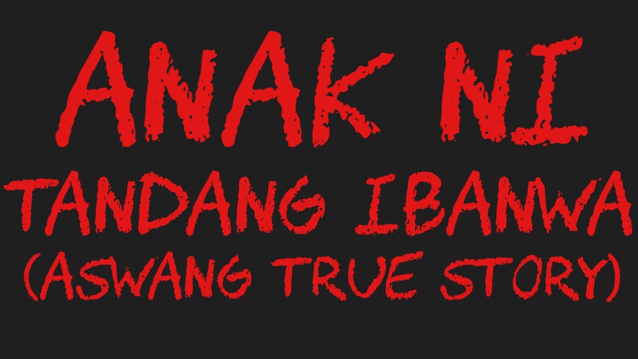 ANAK NI TANDANG IBANWA (Aswang True Story)