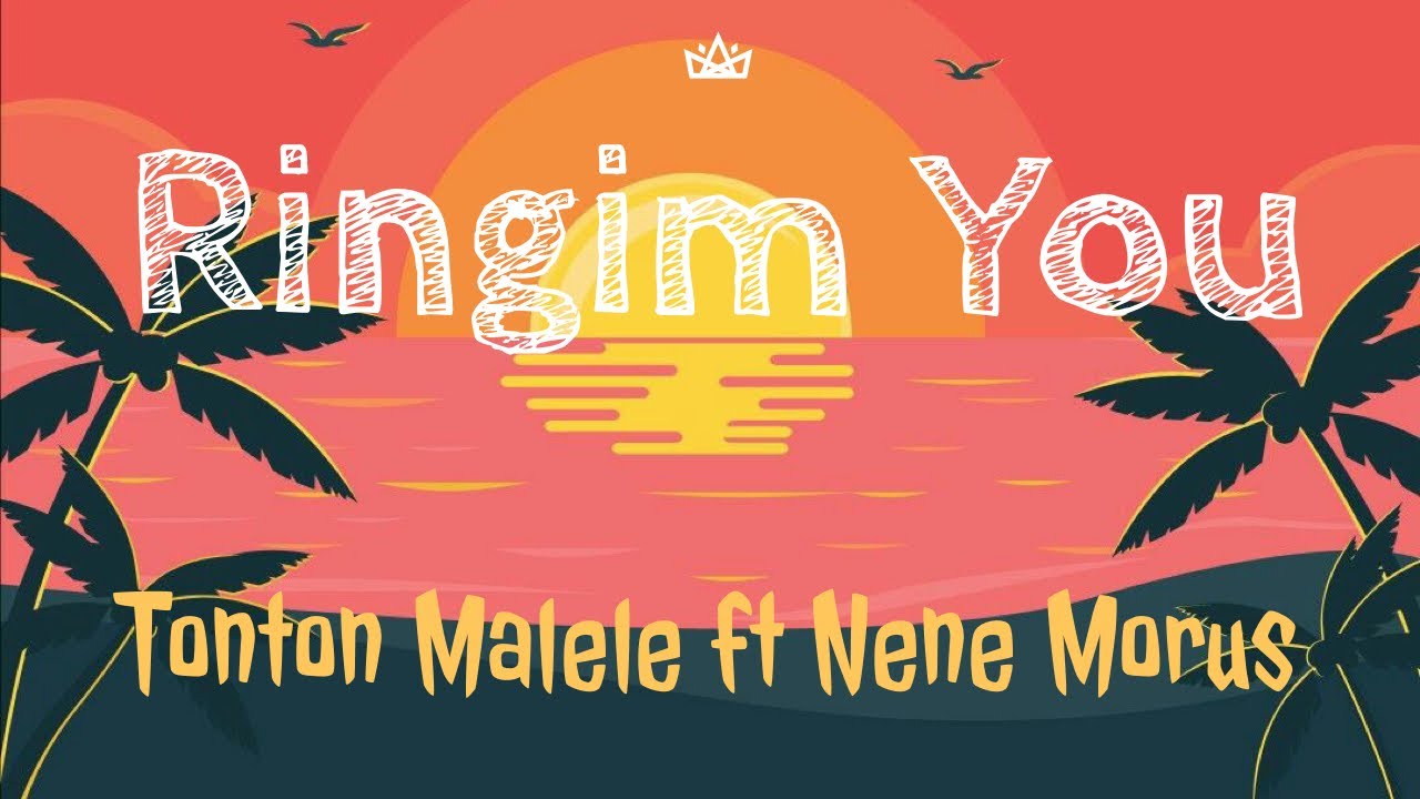 Ringim You - Tonton Malele ft Nene Morus