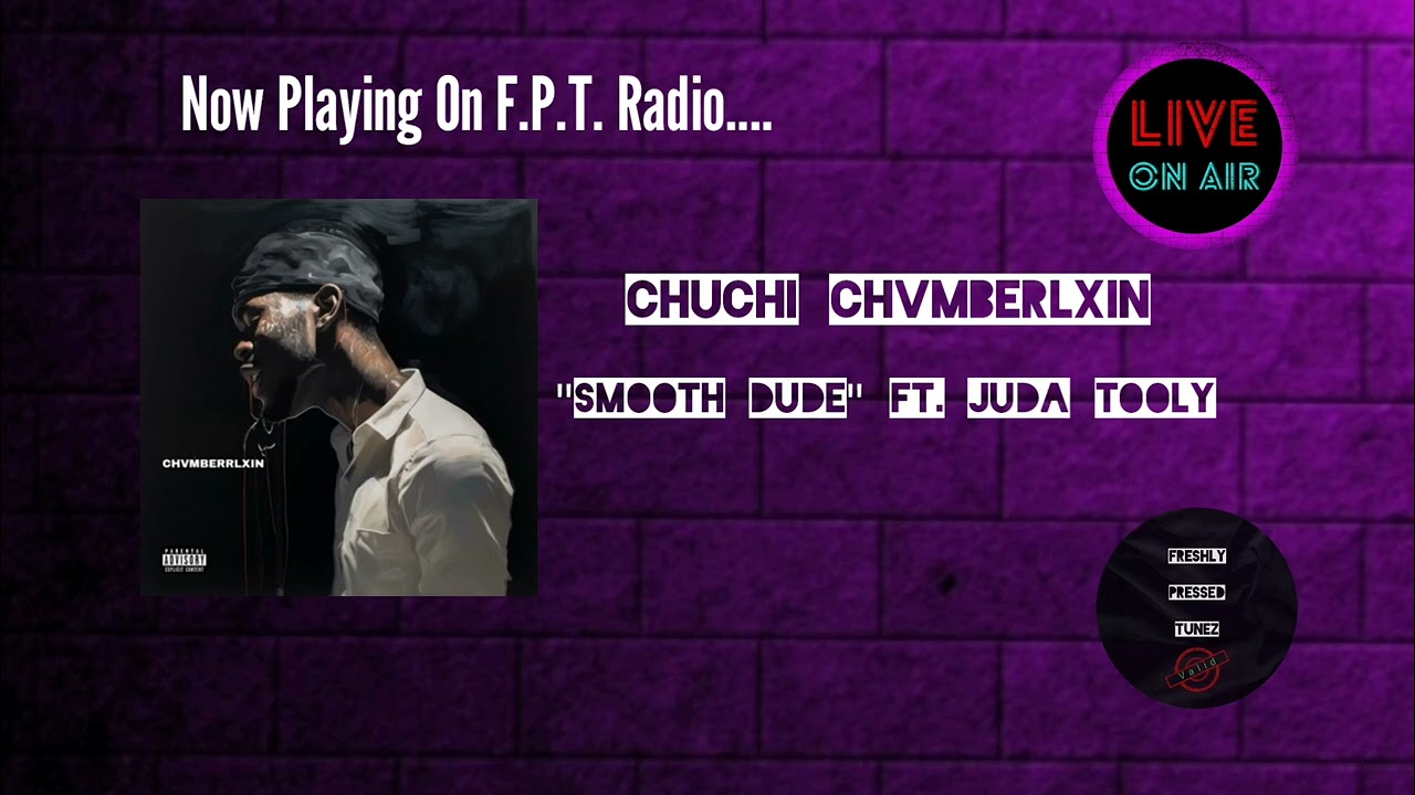 Chuchi Chvmberlxin - Smooth Dude ft. JuDa Tooly | F.P.T. Radio 📻