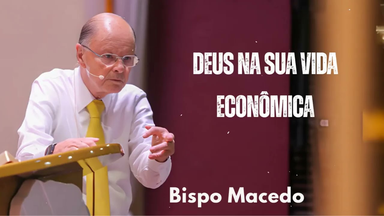 Deus na sua vida econômica  | Bispo Macedo 2025