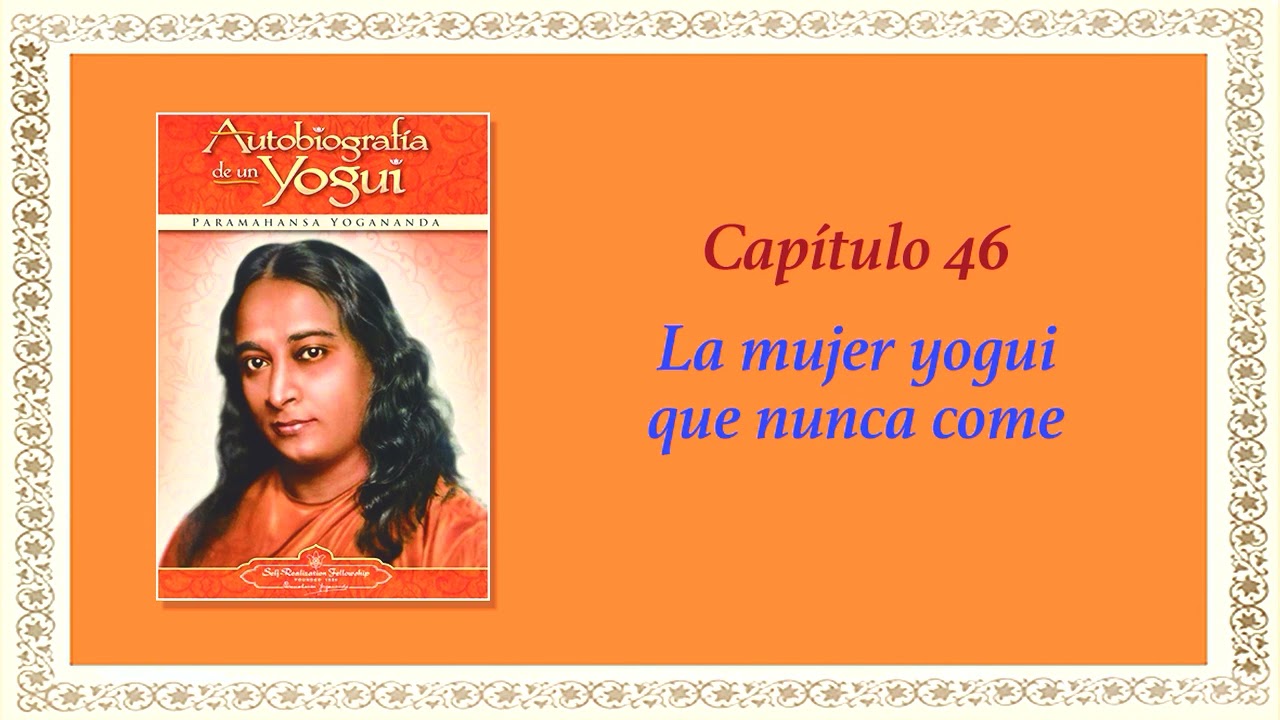 AUTOBIOGRAFÍA DE UN YOGUI CAP 46 LA MUJER YOGUI QUE NUNCA COME