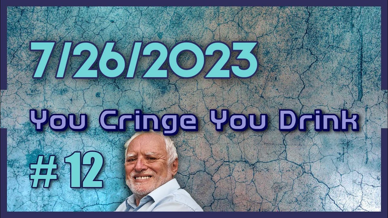 You Cringe You Drink #12