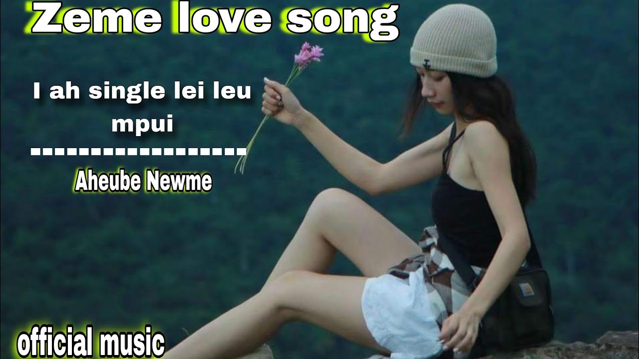 Zeme love song||I ah single lei leu mpui|| by Aheube newme official music video 📸