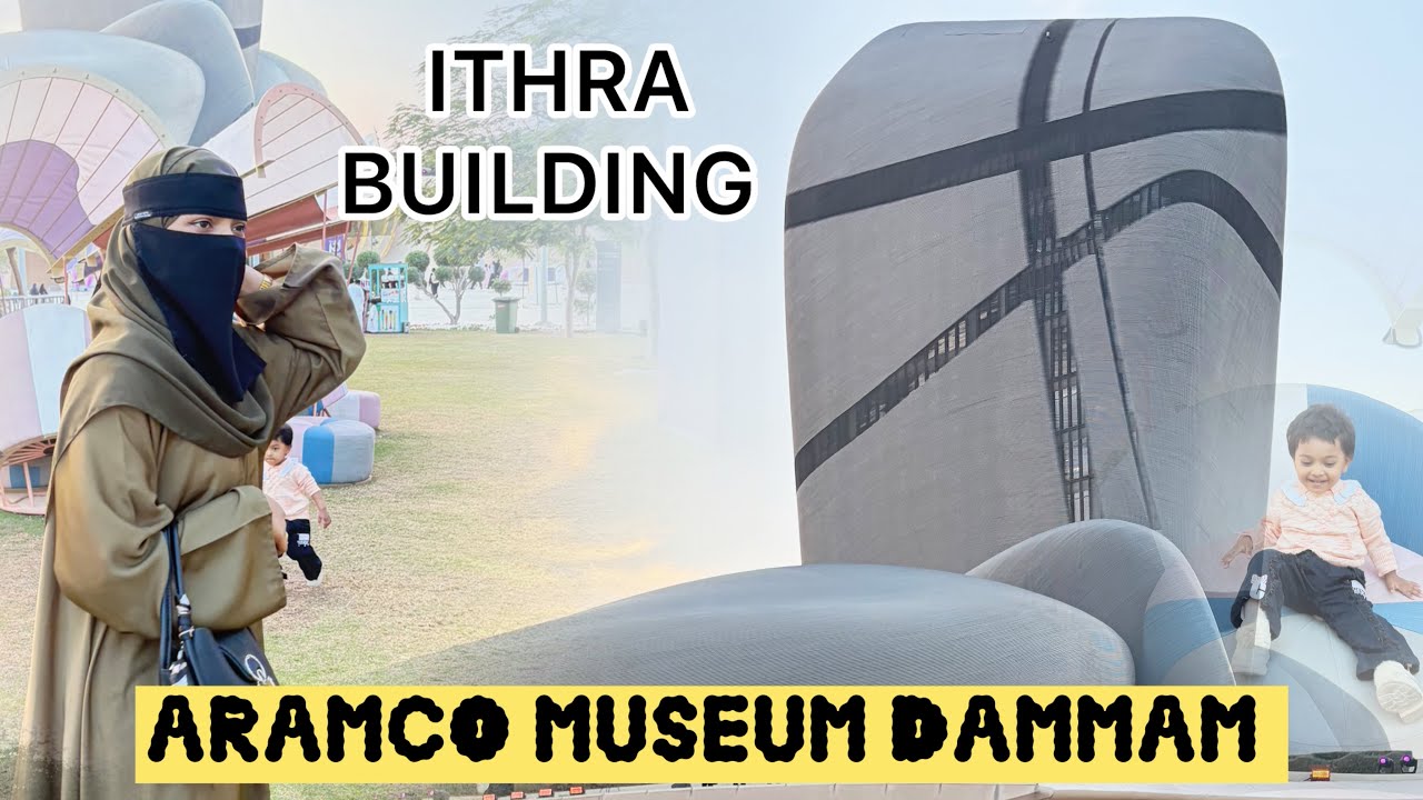 Ithra king Abdulaziz centre for world culture | Aramco dammam explore 