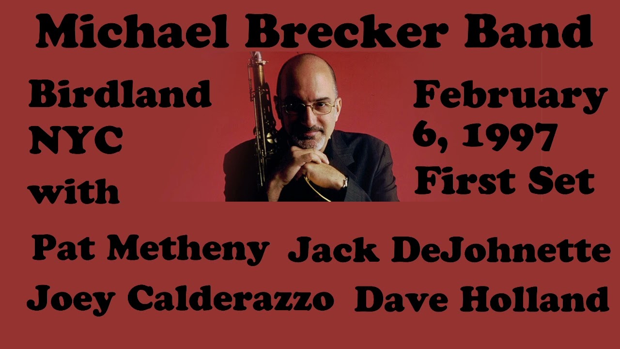 Michael Brecker Pat Metheny Joey Calderazzo Dave Holland Jack DeJohnette Birdland NYC 2/6/97 1st set