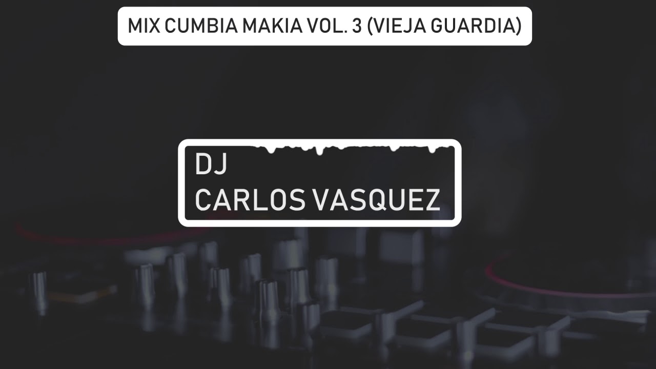Mix Cumbias Makia Vol 3 Dj Carlos Vasquez