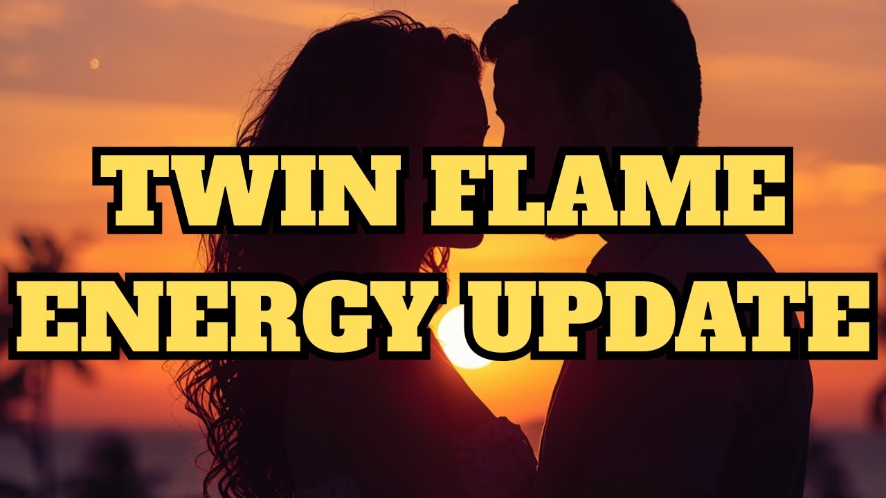 TWIN FLAME ENERGY UPDATE 
