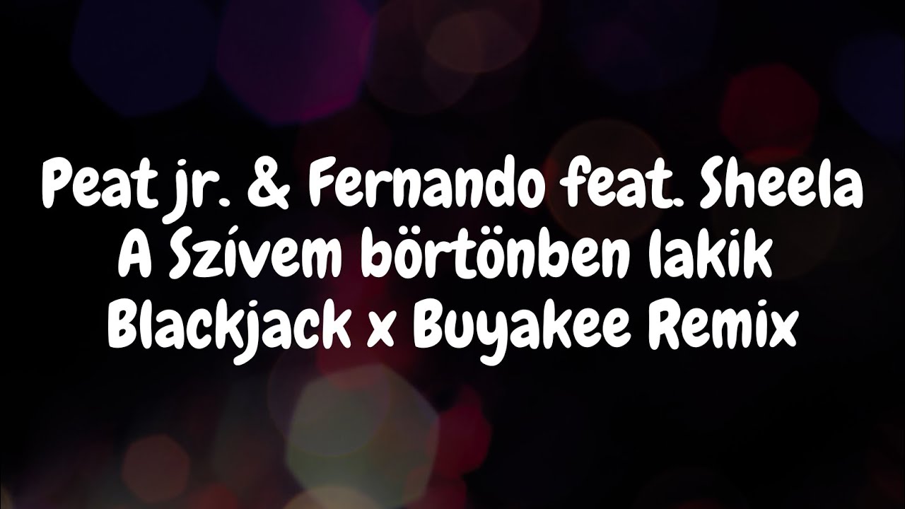 Peat jr. & Fernando feat. Sheela - A Szívem börtönben lakik (Blackjack x Buyakee Remix)