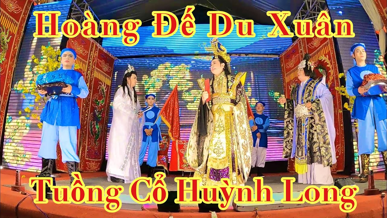 Hoàng Đế Du Xuân - Tuồng Cổ Huỳnh Long. Lễ Hội Chùa Ông Biên Hoà - Bình Tinh, Thái Vinh