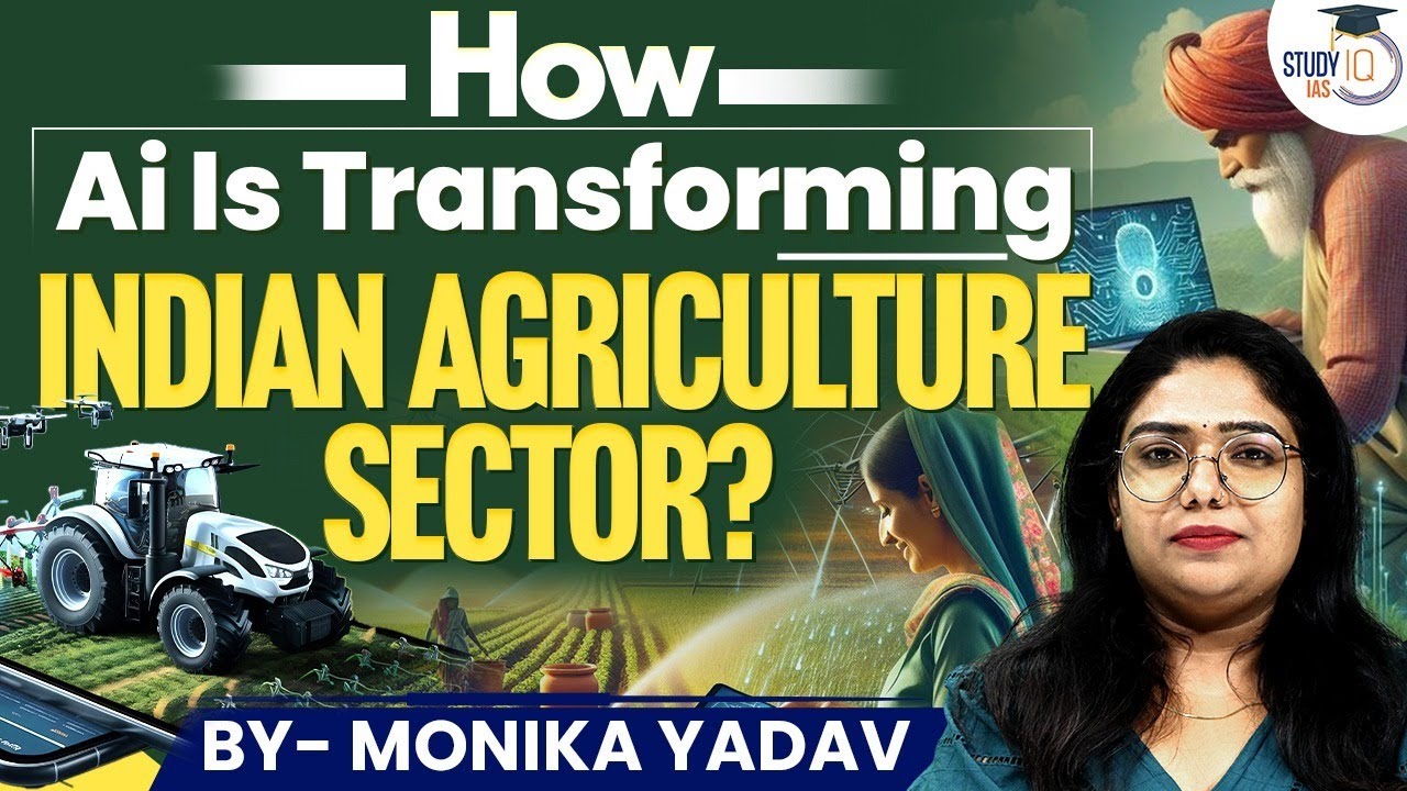 How is Ai Transforming Indian Agriculture Sector? | Monika Yadav | StudyIQ IAS
