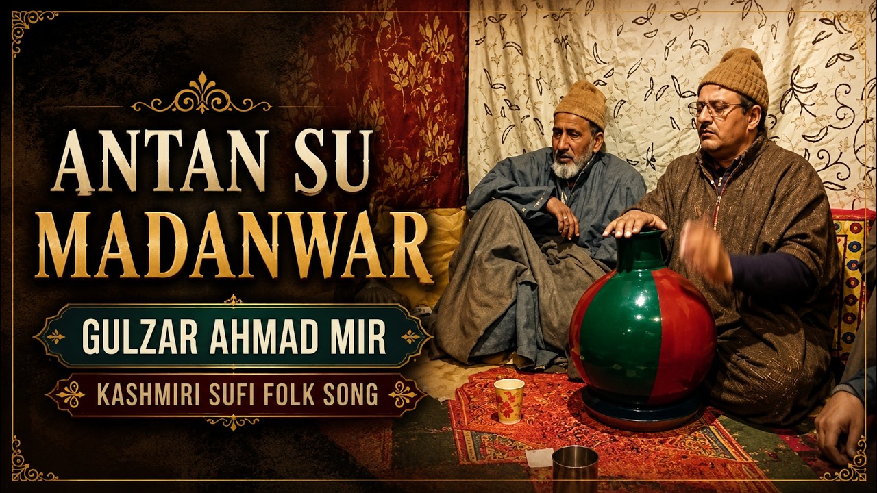 Antan Su Madanwar | Gulzar Ahmad Mir – Kashmiri Sufi Folk Song