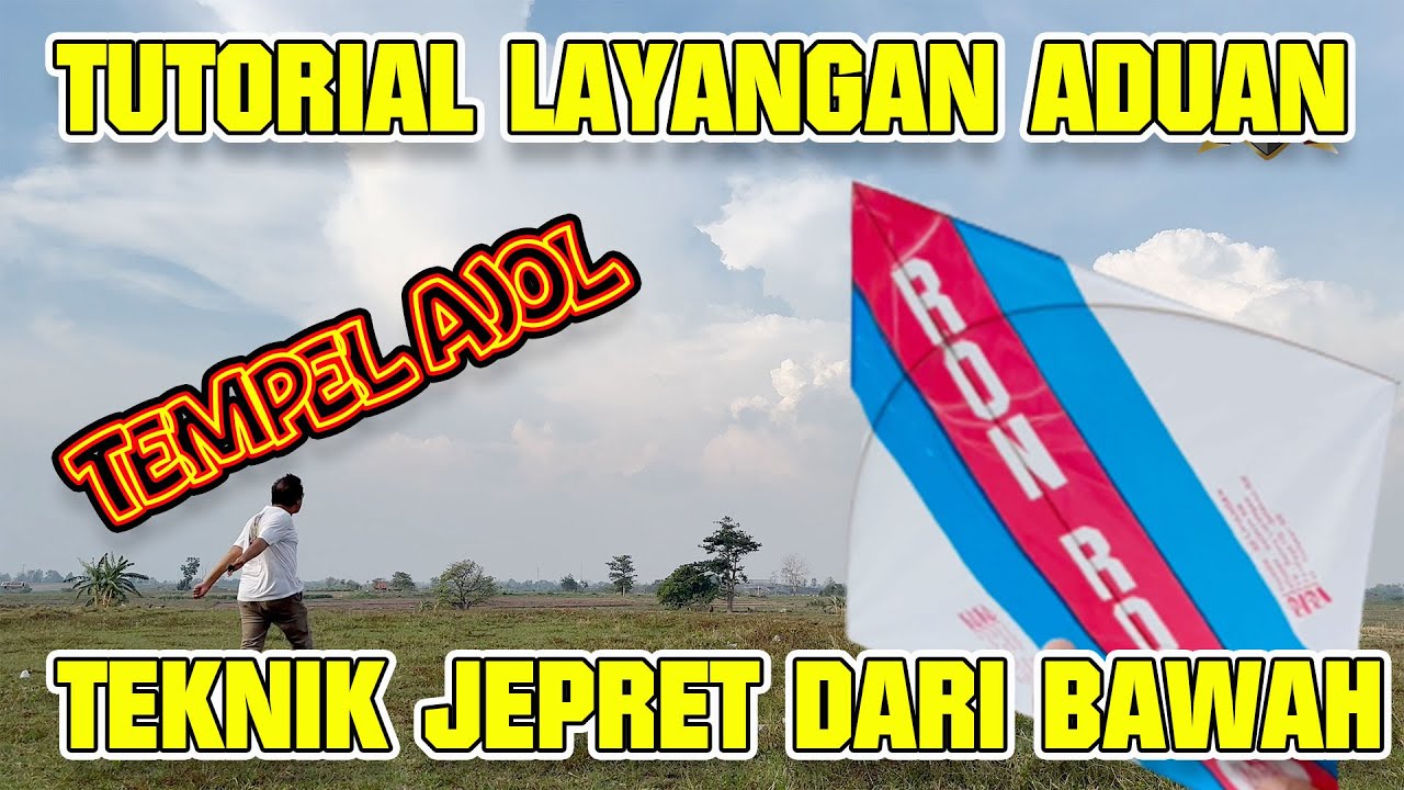 TUTORIAL LAYANGAN ADUAN DENGAN TEKNIK JEPRET DARI BAWAH DAN TEKNIK TEMPEL AJOL