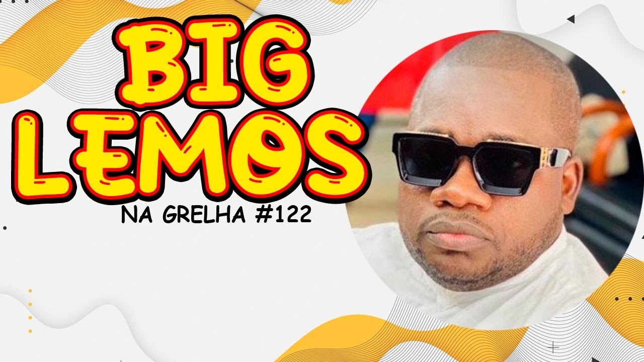 BIG LEMOS - NA GRELHA #122