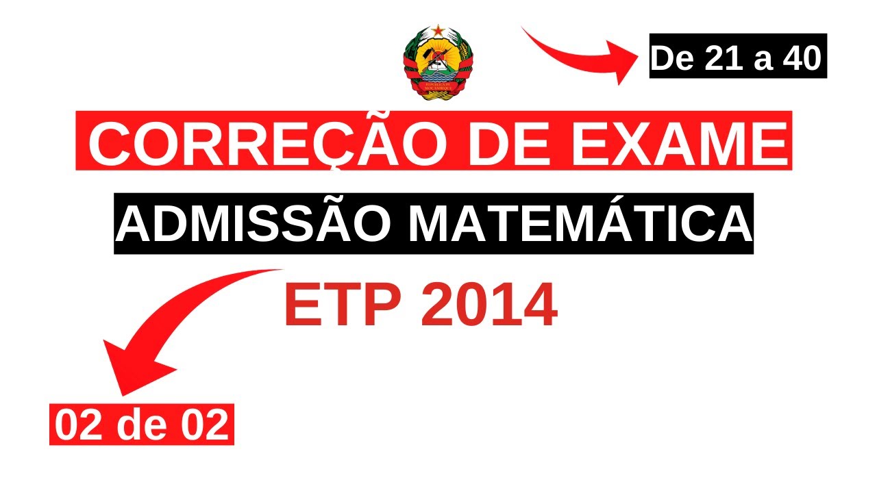 Resolução de exame de admissão de MATEMÁTICA ETP 2014 (02 de 02)