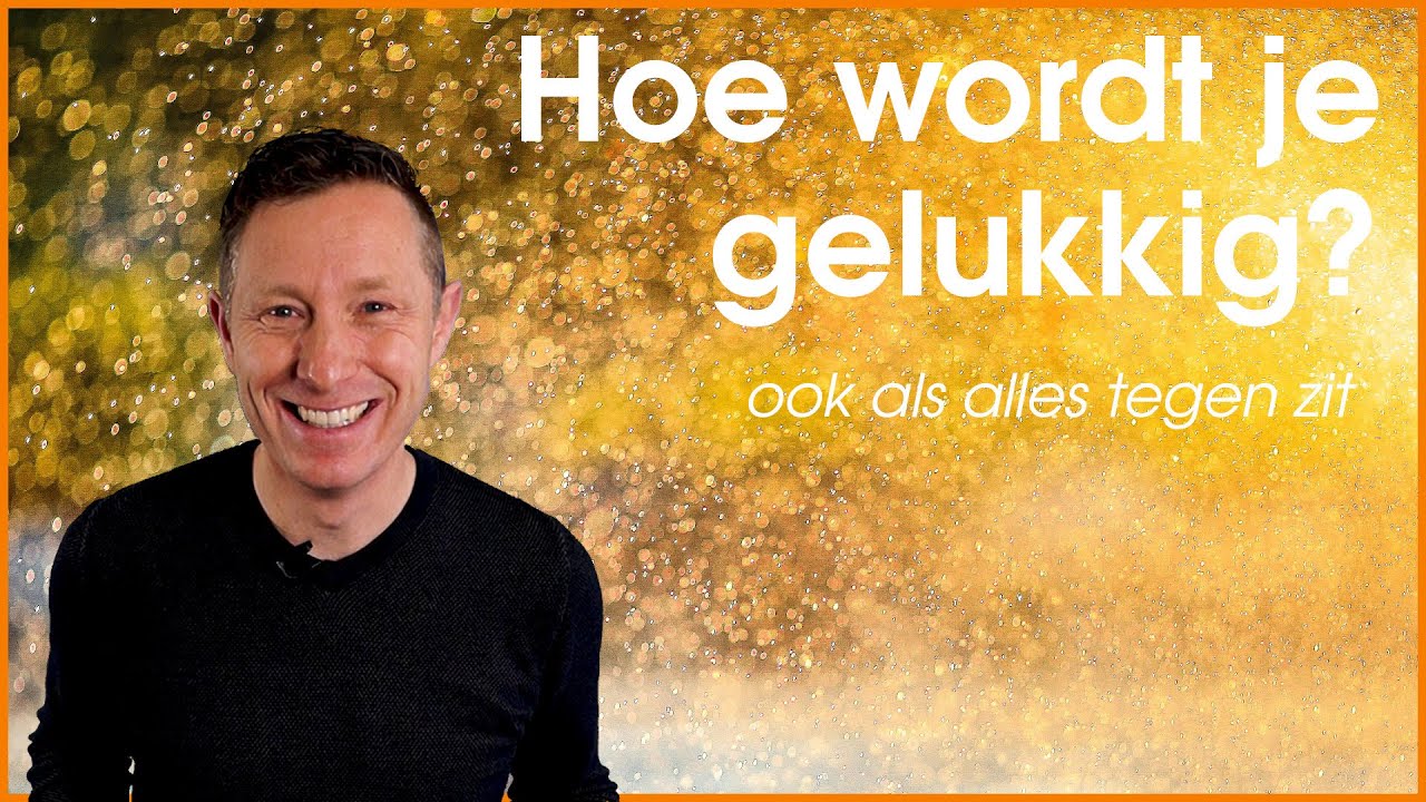 Hoe wordt je gelukkig? - Ook als alles tegen zit, hoe kun je je gelukkig voelen?