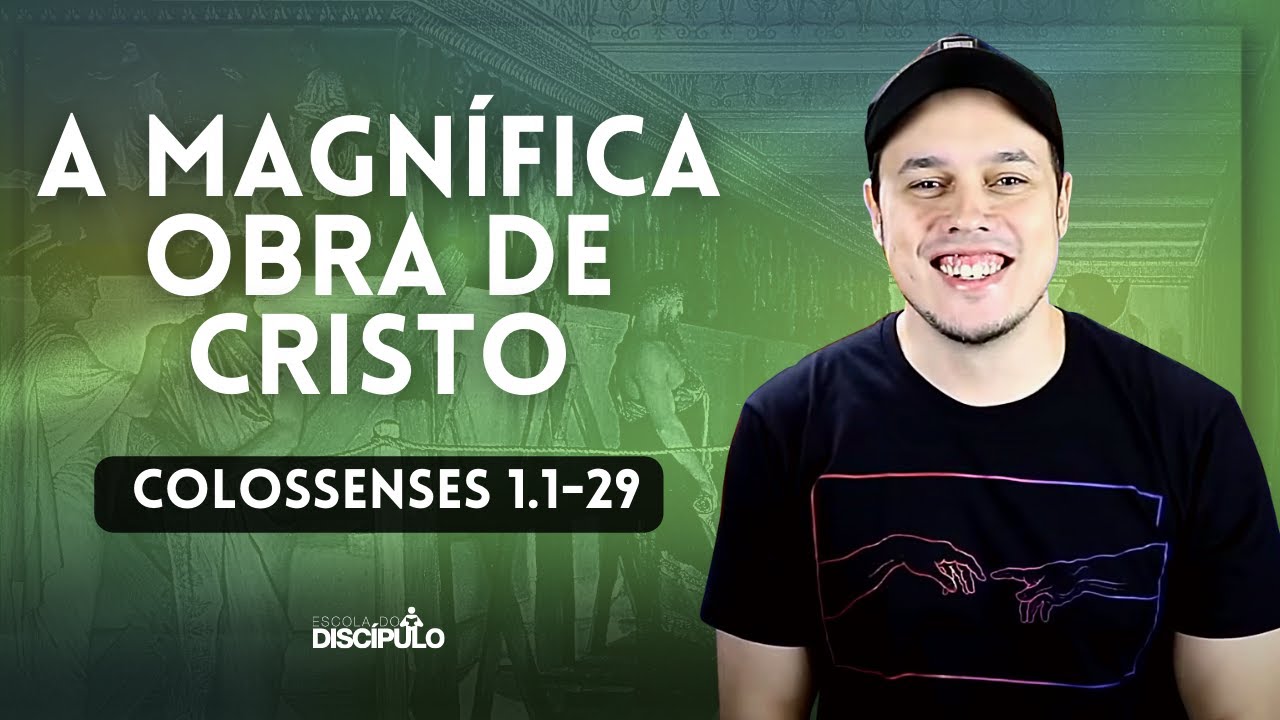 A Magnífica Obra de Cristo | Colossenses 1.1-29