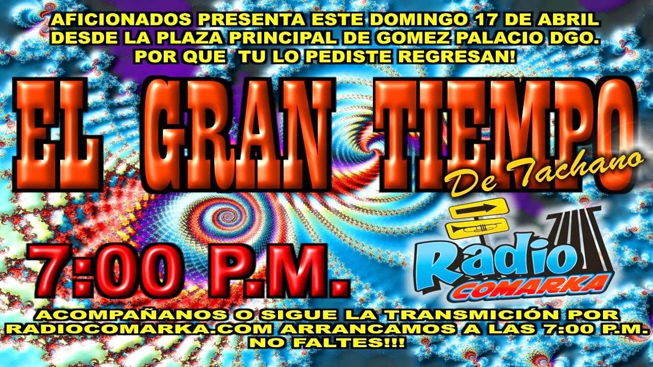 AFICIONADOS DE RADIOCOMARKA PRESENTA: EL GRAN TIEMPO 17 DE ABRIL DE 2016