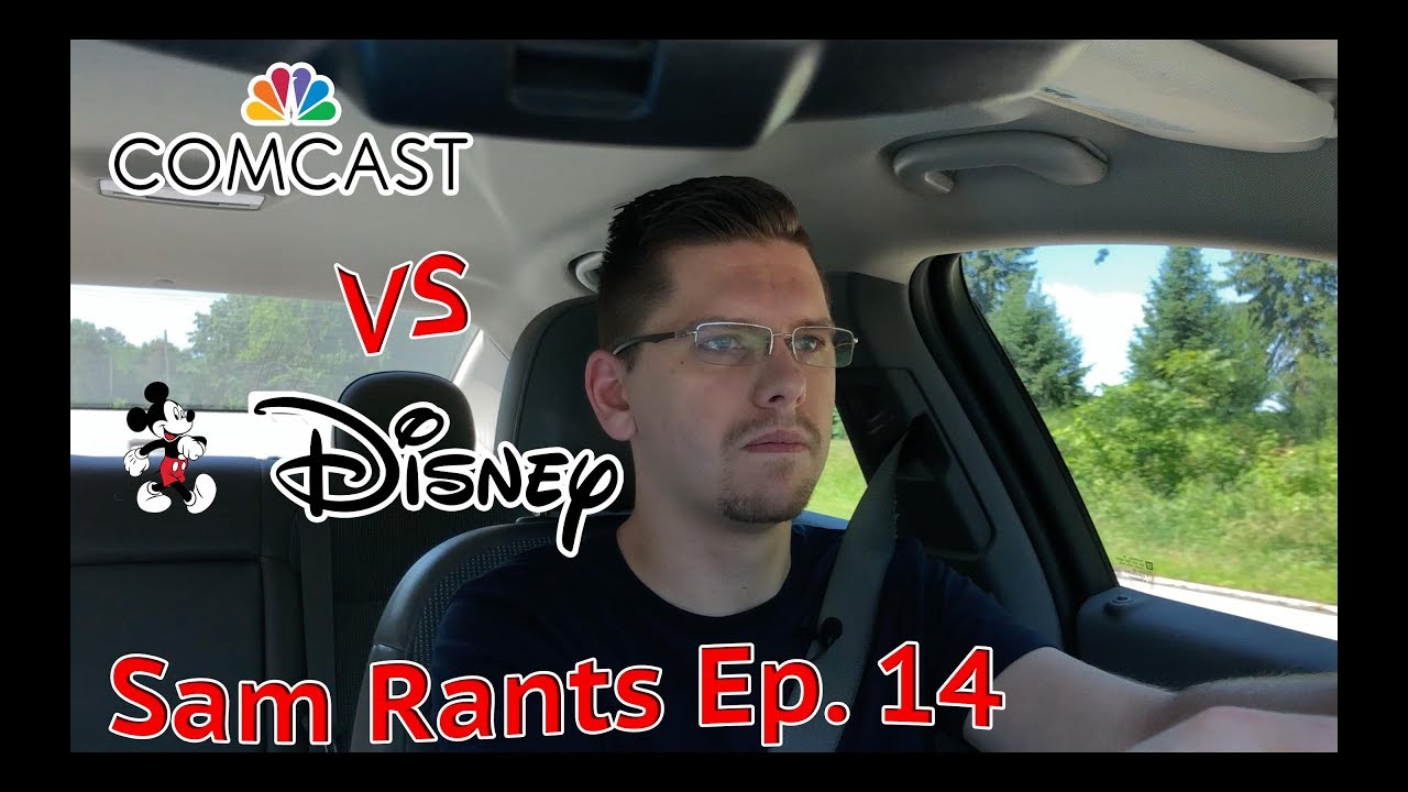 Sam Rants Ep. 14 - Comcast VS Disney