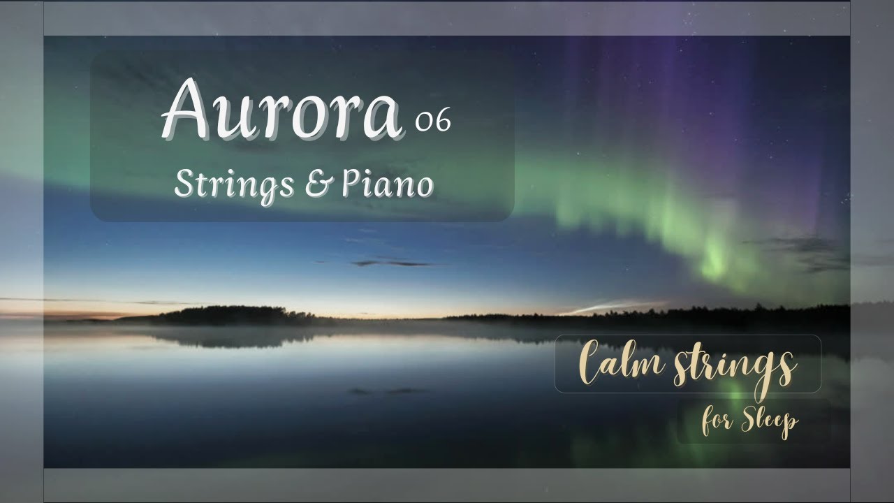Aurora 06 | Strings & Piano for Deep Sleep | Calm Strings