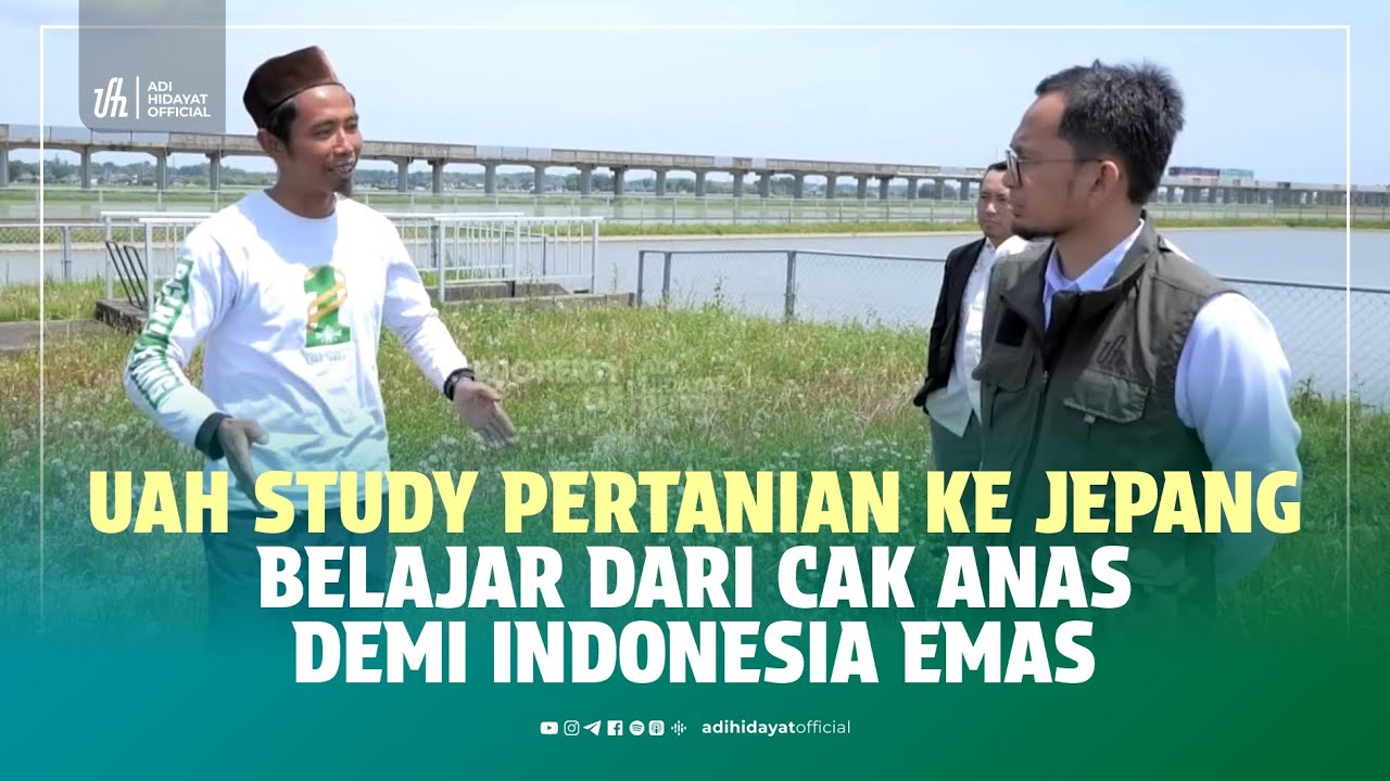 UAH Study Pertanian ke Jepang Belajar dari Cak Anas, Demi Indonesia Emas - Ustadz Adi Hidayat