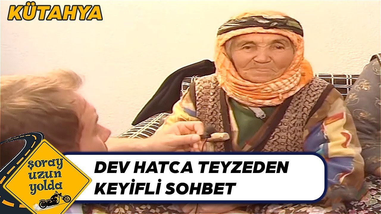 Şoray ve Dev Hatca Teyzeden Keyifli Sohbet - Şoray Uzun Yolda