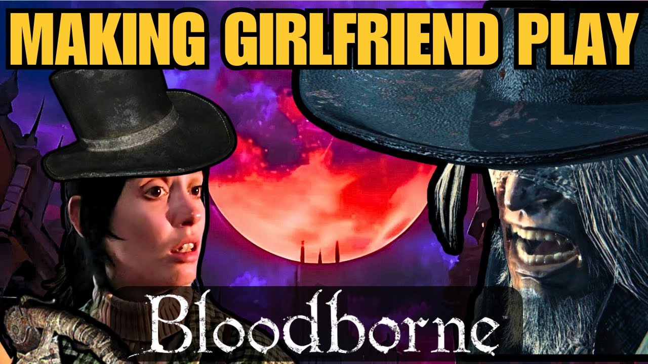 I Tricked my Girlfriend into playing Bloodborne
