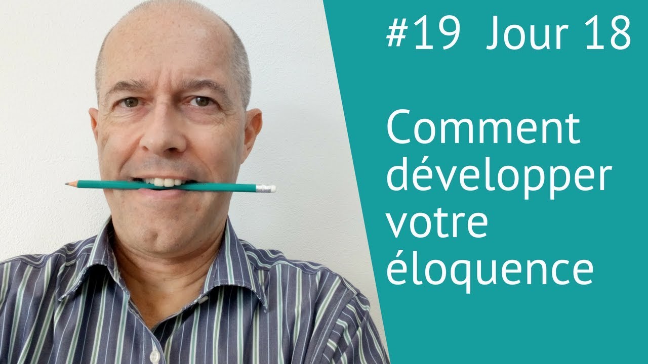 Jour 18 : comment développer votre éloquence