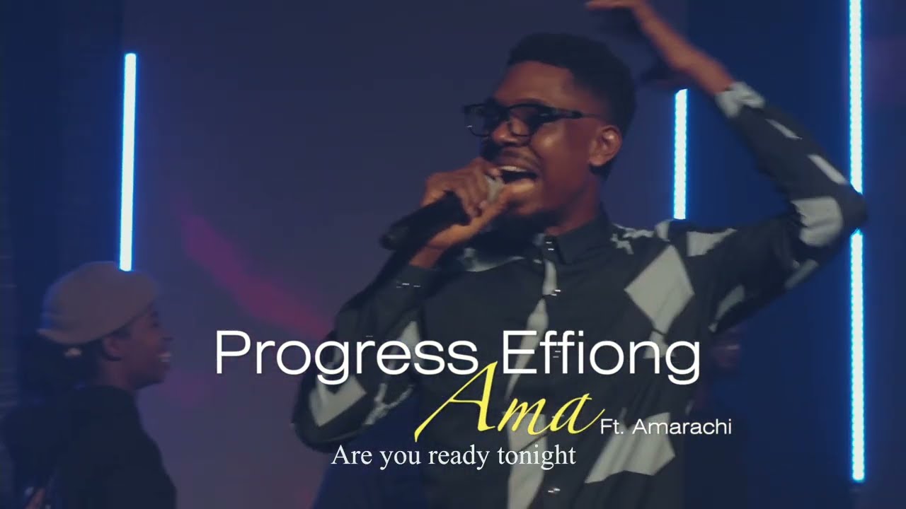 Progress Effiong - AMA (Live) featuring Amarachi