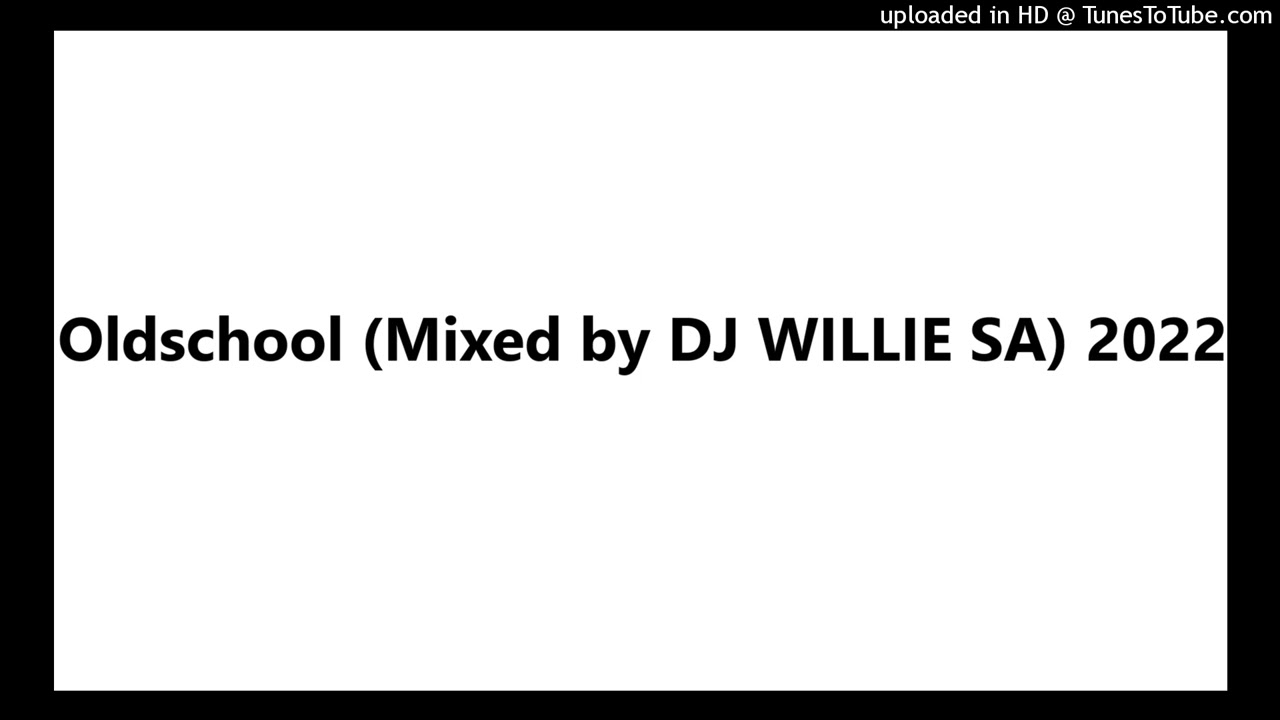 Oldschool (Mixed by DJ WILLIE SA) 2022
