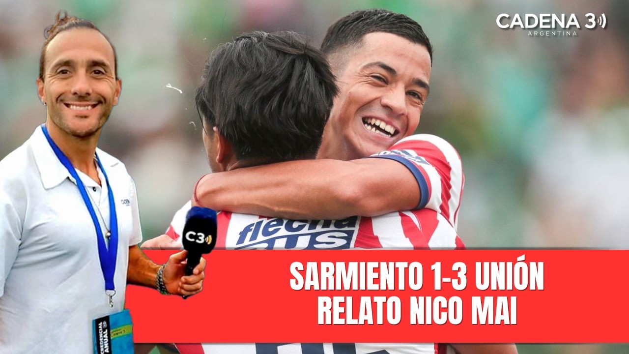 LOS GOLES DE UNIÓN ANTE SARMIENTO | Nico Mai | Sarmiento 1-3 Unión | Cadena 3 Argentina