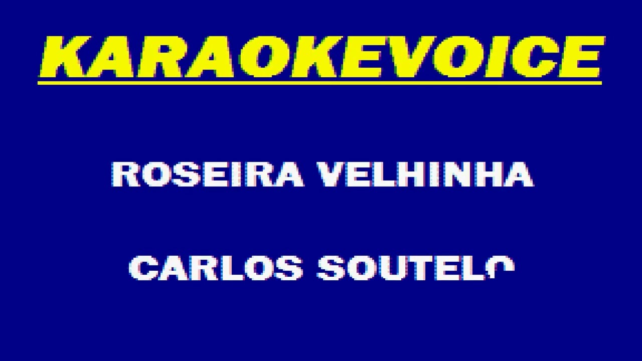 ROSEIRA VELHINHA Carlos Soutelo Karaoke