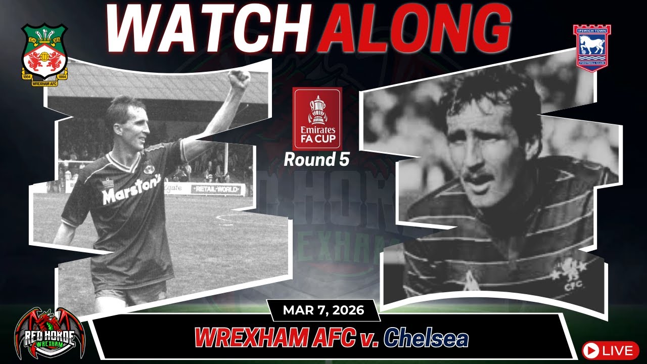 Wrexham v. Chelsea - FA Cup - Round 5 - Live - Watch Along