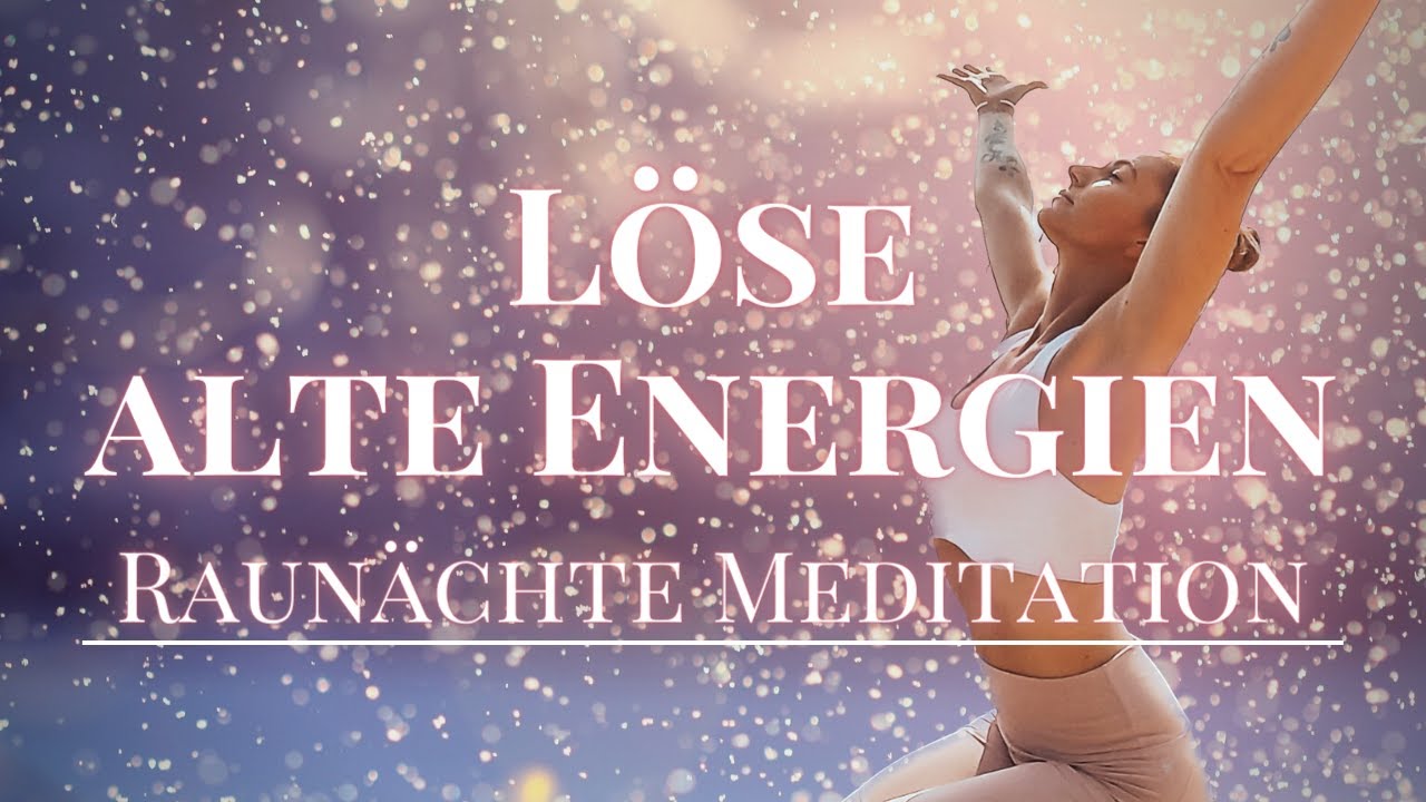 Raunächte Meditation zum Lösen alter Energien 💫