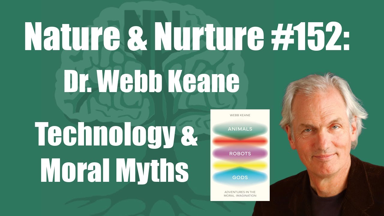 Nature & Nurture #152: Dr. Webb Keane - Technology, Morality, & Narrative