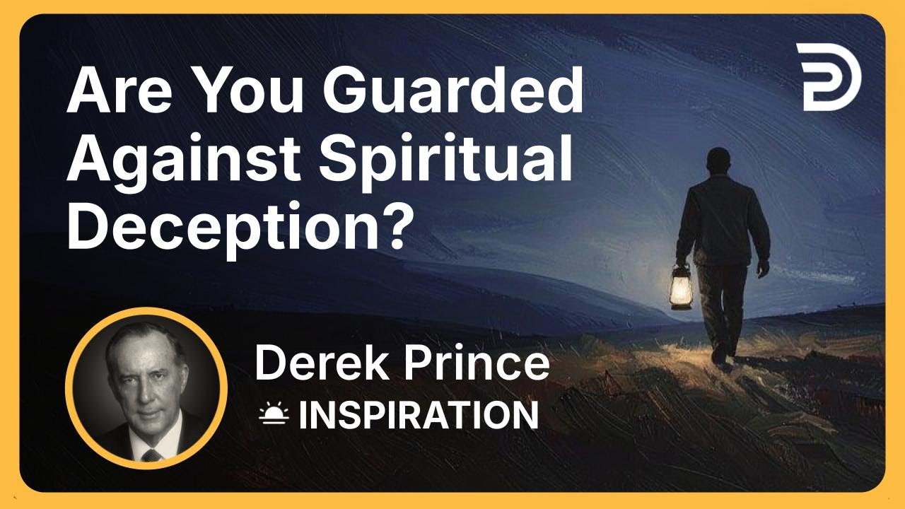 Are You Guarded Against Spiritual Deception? | Derek Prince