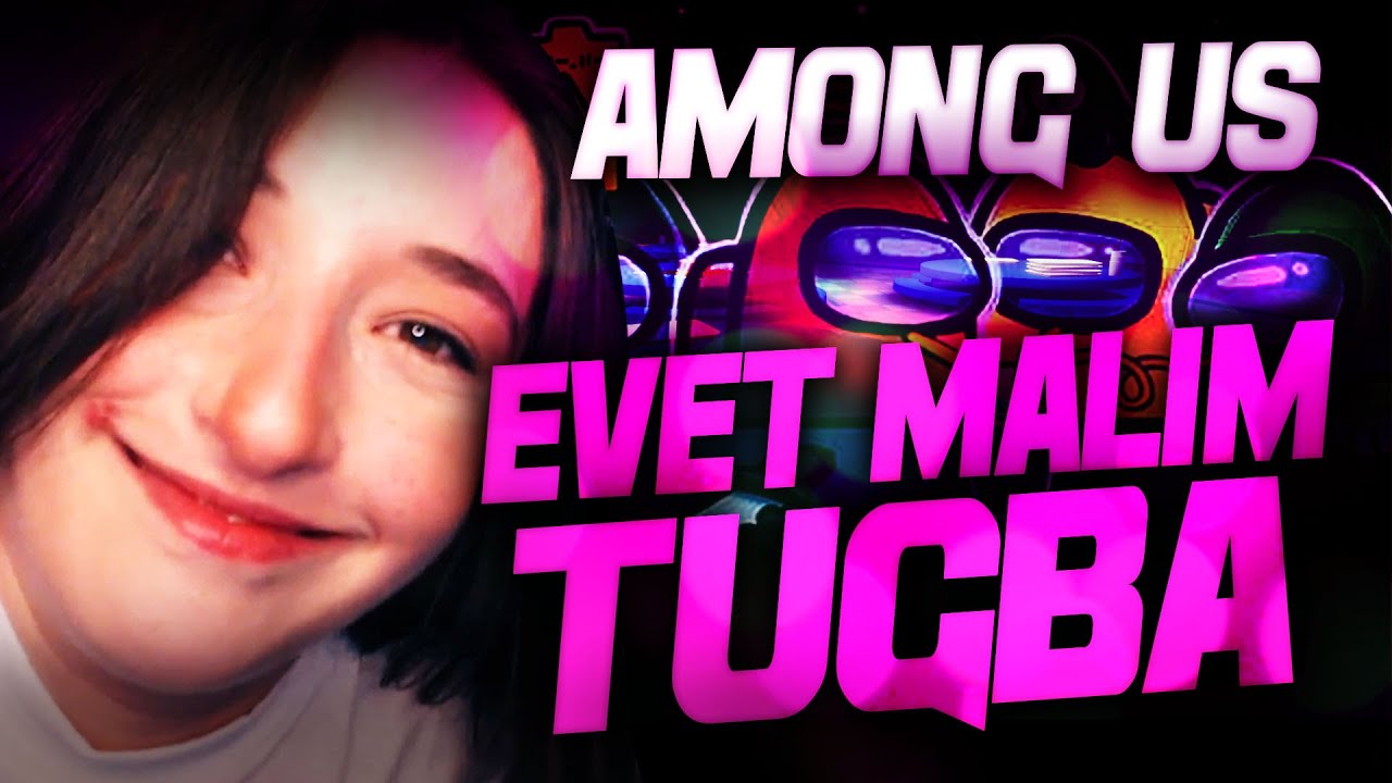EVET MALIM TUĞBA | AMONG US